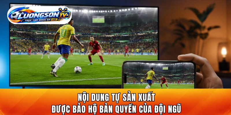 Nội dung tự sản xuất được bảo hộ bản quyền của đội ngũ