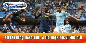 Soi Kèo Ngoại Hạng Anh - 4 Giai Đoạn Đọc Vị Mùa Giải